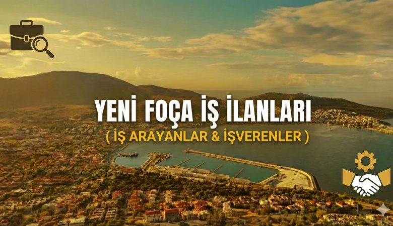 yenifoça iş ilanları